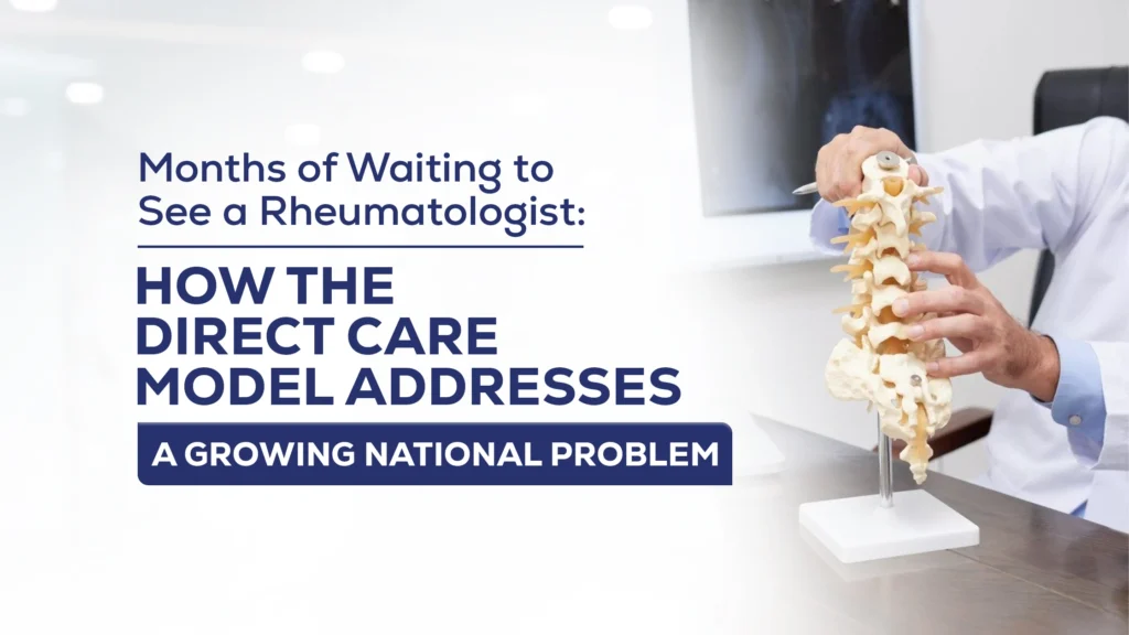 Months of Waiting to See a Rheumatologist: How the Direct Care Model Addresses a Growing National Problem