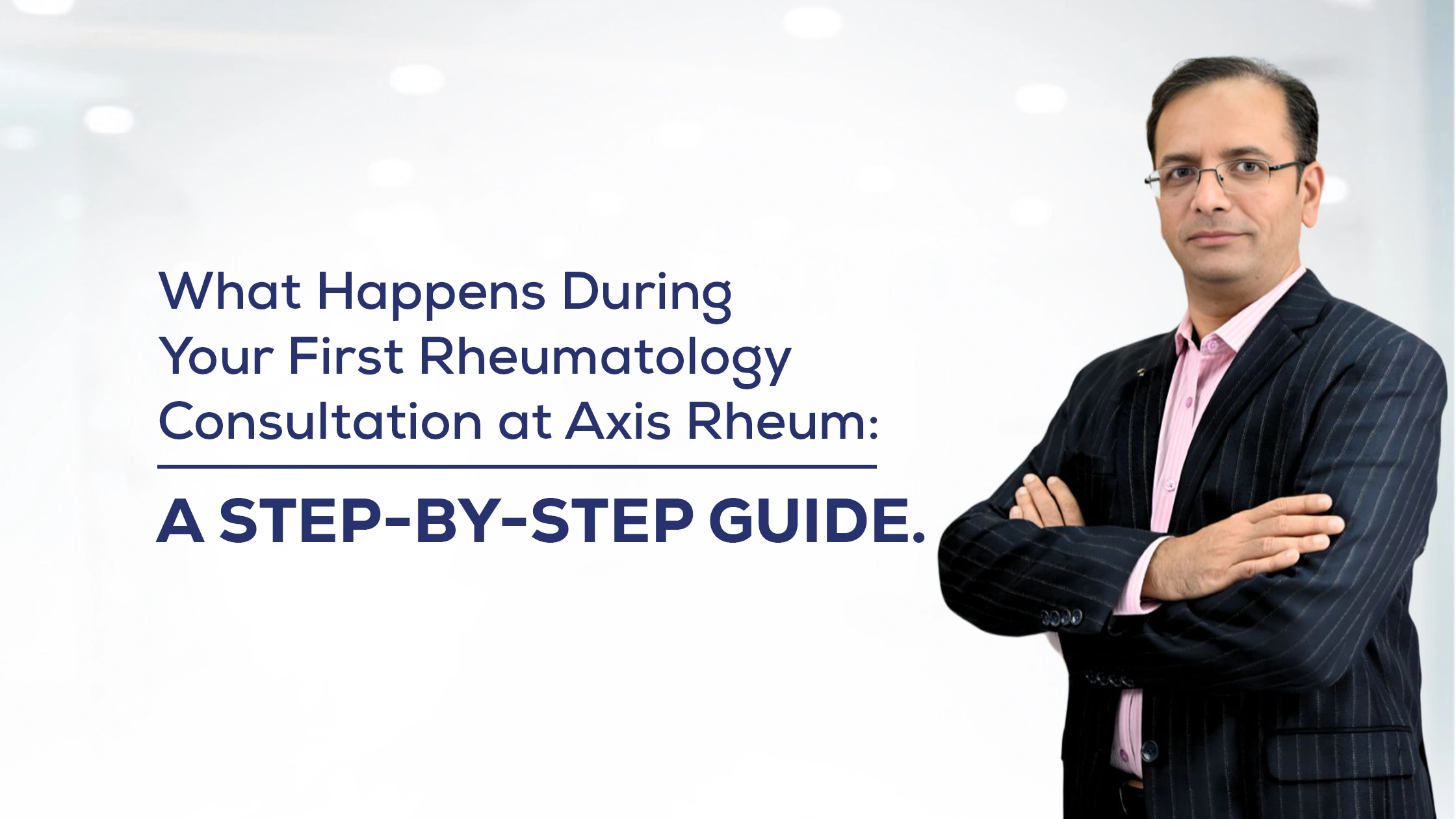What Happens During Your First Rheumatology Consultation at Axis Rheum: A Step-by-Step Guide